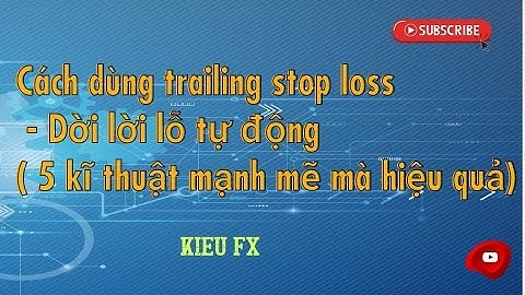 CÁCH DÙNG TRAILING STOP LOSS –DỜI CẮT LỖ TỰ ĐỘNG (5 KỸ THUẬT MẠNH MẼ HIỆU QUẢ)