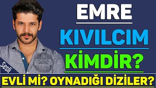 EMRE KIVILCIM Hakkında Bilinmeyenler (Kimdir ve Nerelidir)