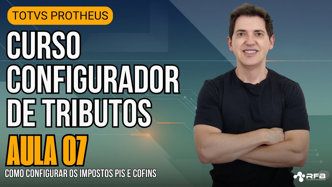 Como calcular PIS e COFINS no TOTVS Protheus utilizando o Configurador de Tributos - Aula 07