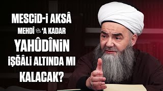Mescid-I Aksâ Mehdî Aleyhisselâma Kadar Yahûdînin İşğâli Altında Mı Kalacak?