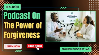 The POWER of Forgiveness || Learn English Conversation with Podcast - #Episode11