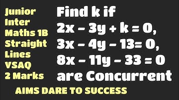 3#StraightLines Find k if 2x - 3y + k = 0, 3x - 4y - 13= 0, 8x - 11y - 33 = 0 are Concurrent