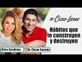 Hábitos que te construyen y te destruyen | Dr. César Lozano y Nutrióloga Alma Zendejas.