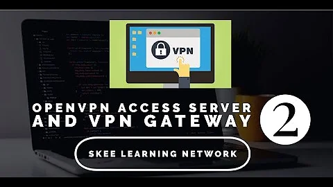 Configure OpenVPN Access Server and Open VPN Gateway for Local Network Tunnelling - Part 2