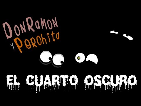 El Cuarto Oscuro | DonRamon y Perchita