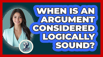 When Is an Argument Considered Logically Sound?