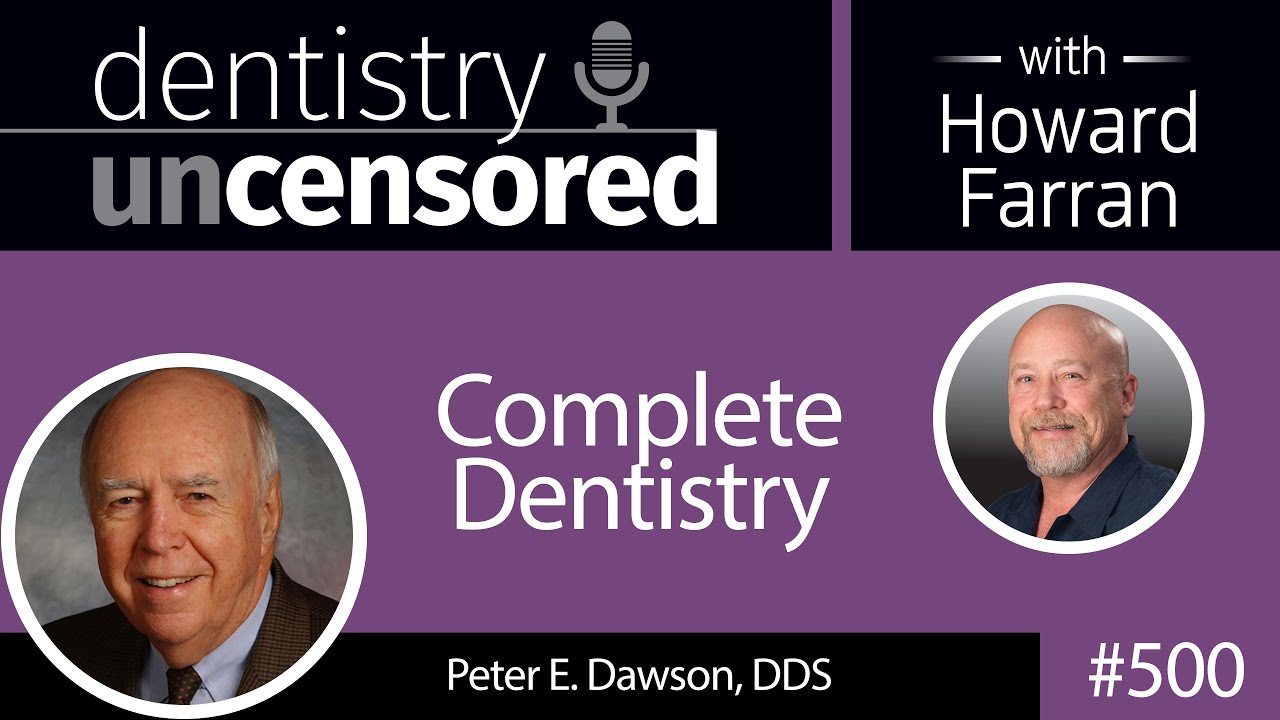 500 Complete Dentistry with Peter Dawson Dentistry Uncensored with Howard Farran YouTube