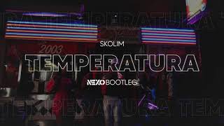 SKOLIM - Temperatura (NEXO Bootleg)