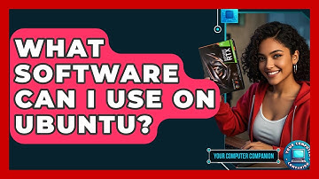 What Software Can I Use On Ubuntu? - Your Computer Companion