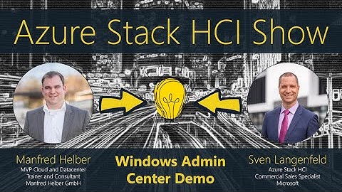 Azure Stack HCI Show: Windows Admin Center demo