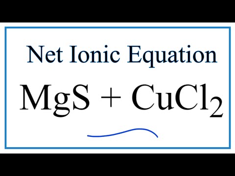 How to Write the Net Ionic Equation for MgS + CuCl2 = MgCl2 + CuS