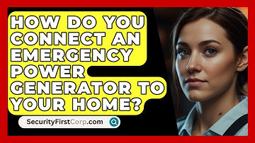 How Do You Connect An Emergency Power Generator To Your Home? - SecurityFirstCorp.com