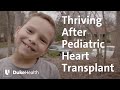 Thriving after pediatric heart transplant  duke health