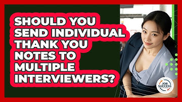 Should You Send Individual Thank You Notes To Multiple Interviewers? - Job Success Network