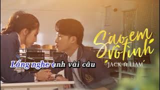 SAO EM VÔ TÌNH | KARAOKE BẢN  | JACK ft LIAM