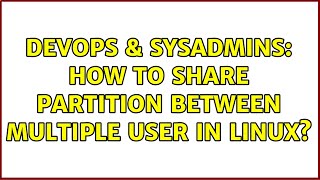 DevOps & SysAdmins: How to share partition between multiple user in linux?