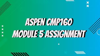 Aspen CMP160 Module 5 Assignment 2021