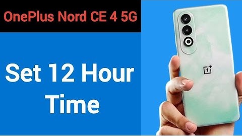 OnePlus Nord CE 4 5G me time 12 hour kaise kare, how to set 12 hour time