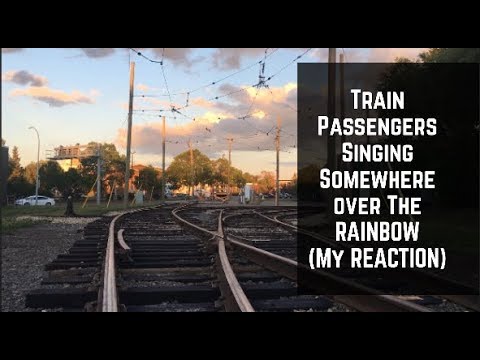 Train Passengers, Sing Somewhere Over the Rainbow, (Reaction)