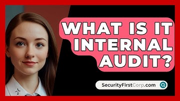 What Is IT Internal Audit? - SecurityFirstCorp.com