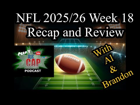 NFL 2025/26 Week 18 Recap and Review - PERK’S reCAP with Al Hill & Brandon