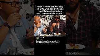 Jason Momoa knew exactly what he was doing when he said his favorite chicken was