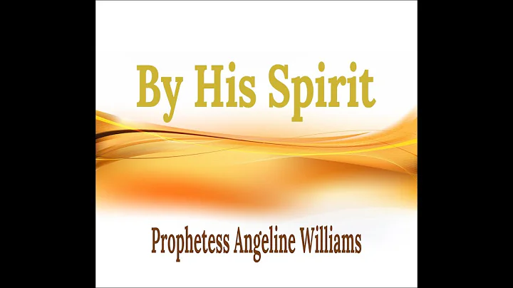 By His Spirit -- Prophetess Angeline Williams