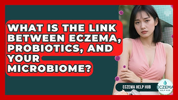 What Is The Link Between Eczema, Probiotics, And Your Microbiome? - Eczema Help Hub