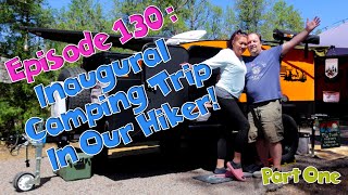 Episode 130: Our Inaugural Camping Trip in our new Hiker Trailer