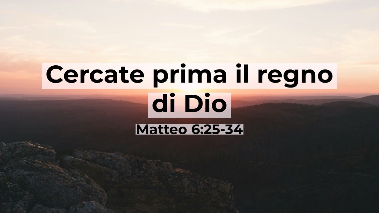 Cercate Prima Il Regno Di Dio "Cercate prima il regno di Dio" - Brevi Riflessioni - Matteo 6:25-34