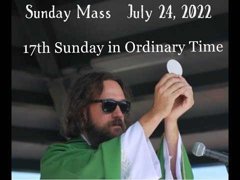 Sunday Catholic Mass for today July 24 2022 with Father Dave