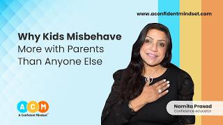 Why Kids Misbehave More with Parents Than Anyone Else | A Confident Mindset