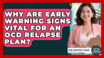 Why Are Early Warning Signs Vital For An OCD Relapse Plan? - OCD Support Space