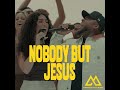 Nobody But Jesus Feat Nick Day Genavieve Linkowski Radio Version Maverick City Music mp3