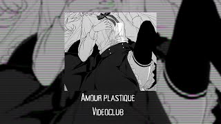 Amour plastique - Videoclub (very sped up)