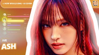 [A.I COVER] IVE — ASH LINE DISTRIBUTION (ORG. BY LE SSERAFIM)