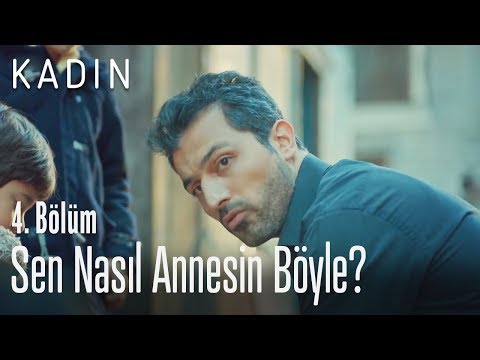 Sen nasıl annesin böyle? - Kadın 4. Bölüm