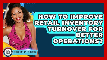 How To Improve Retail Inventory Turnover For Better Operations? - Retail Employee Playbook