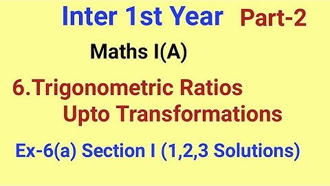 Inter 1st Year//Maths I (A)//6.Trigonometric Ratios upto Transformations/Ex-6(a) Section I (1,2,3)