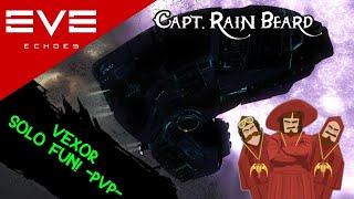 EVE Echoes SOLO PVP / The Adventures of Capt. Rain Beard: Vexor Sniper