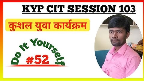 KYP Session 103 Do it Yourself || CIT Session #52 || Kushal Yuva Program || Namaste KYP