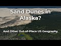 Alaska&#39;s Enormous Inland Sand Dunes - And Other Out of Place US Geography