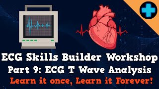 Electrocardiogram (ECG) Skills Builder Workshop Part 9: T Wave Analysis
