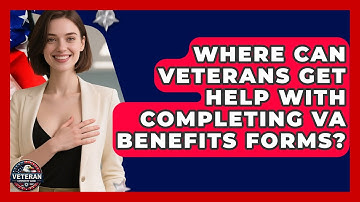Where Can Veterans Get Help With Completing VA Benefits Forms? - Veteran Community Guide