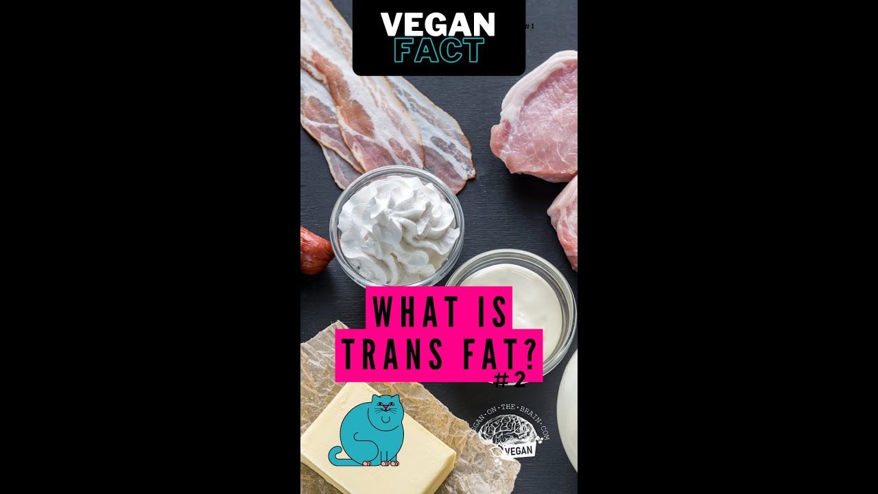 What is trans fat  foods ?#2 - Vegan Fact