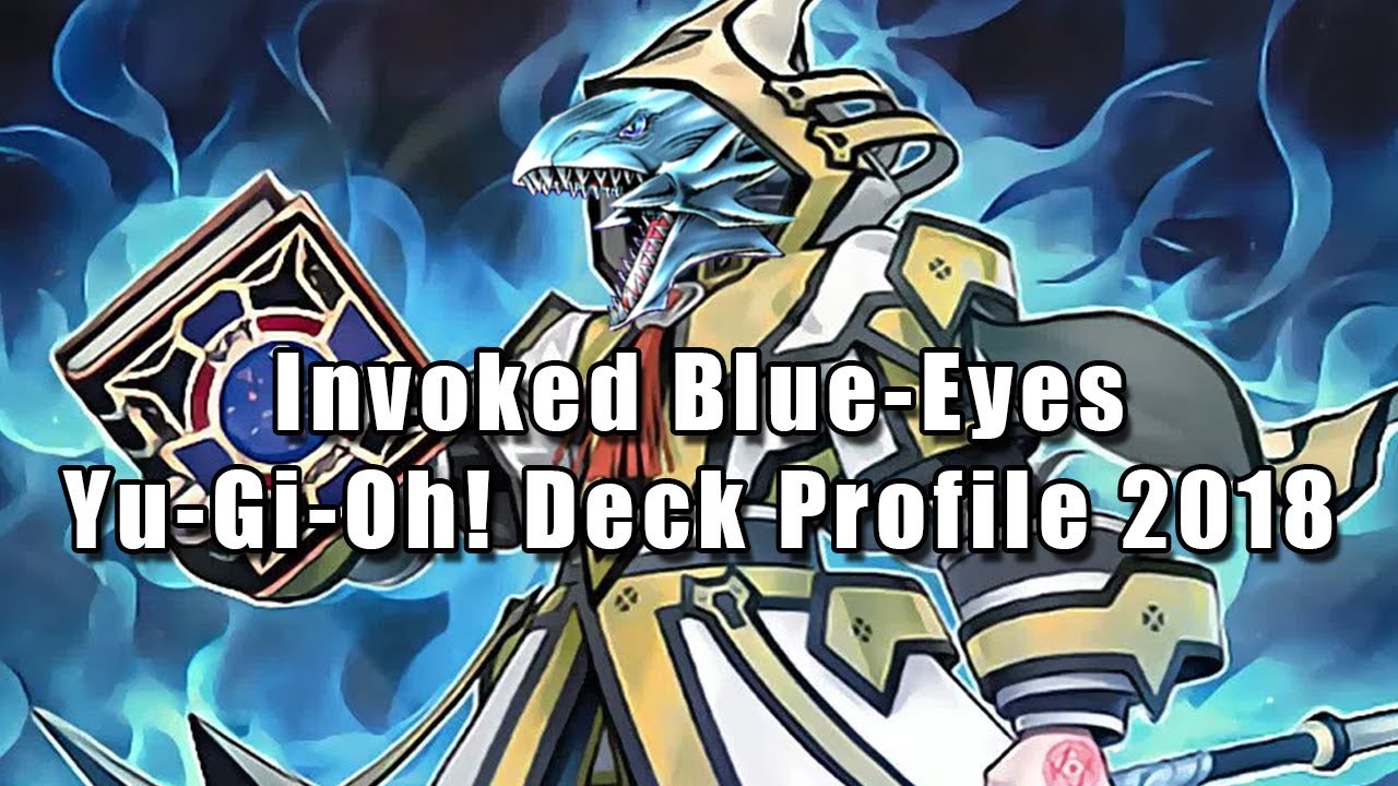 Invoked Blue-Eyes Yu-Gi-Oh! Deck Profile 2018 Invoked Blue-Eyes Yu-Gi-Oh! Deck Profile 2018