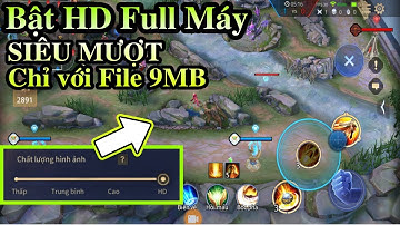 Hướng dẫn Bật Đồ họa HD SIÊU MƯỢT Liên Quân Mùa 11 cho những MÁY YẾU RAM 800MB - 1GB