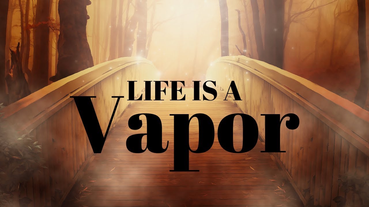 Life Is A Vapor YouTube