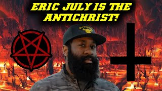 ERIC JULY IS THE ANTICHRIST?!