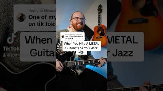 When You Hire A METAL Guitarist For Your Jazz Gig...